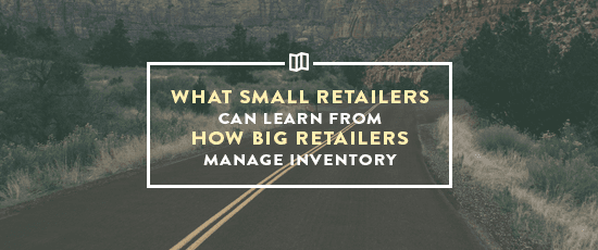 What Small Retailers Can Learn From How Big Retailers Handle Inventory