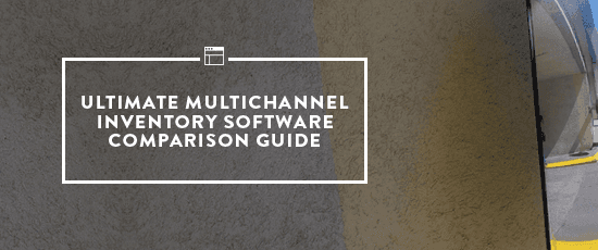 Ultimate Multichannel Inventory Management Software Comparison Guide