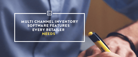 Multichannel Inventory Management Features Every Retailer Needs
