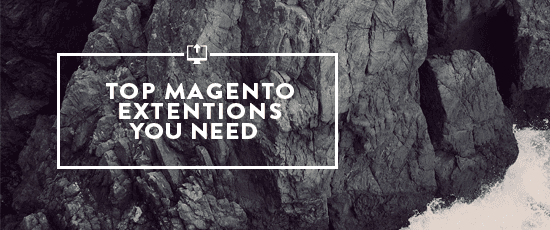 Top Magento Extensions You Need