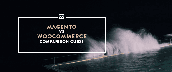 Magento Vs. WooCommerce Comparison Guide