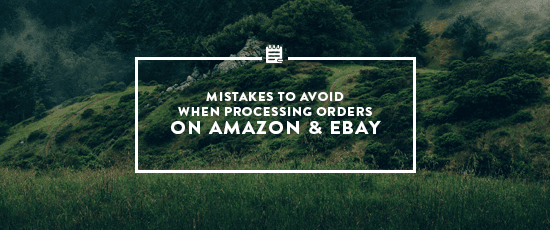 Mistakes to Avoid When Processing Orders on Amazon & eBay