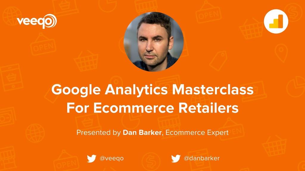 Google Analytics Masterclass for Ecommerce Retailers