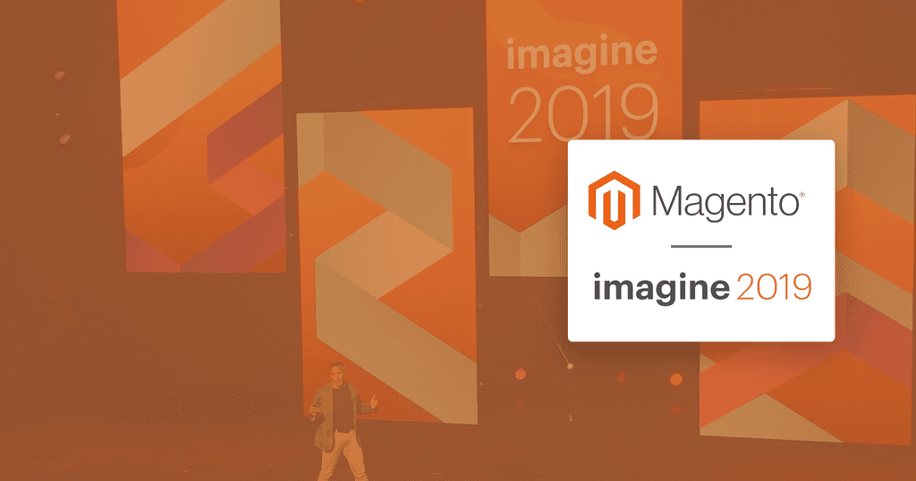 3 Eye-Opening Takeaways From Magento Imagine 2019