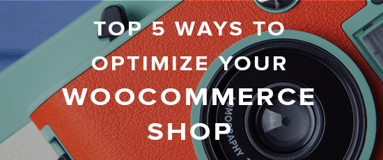 Top 5 Ways to Optimize your WooCommerce Shop