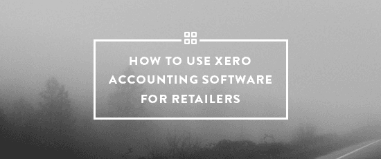 How to Use Xero Accounting Software for Retailers